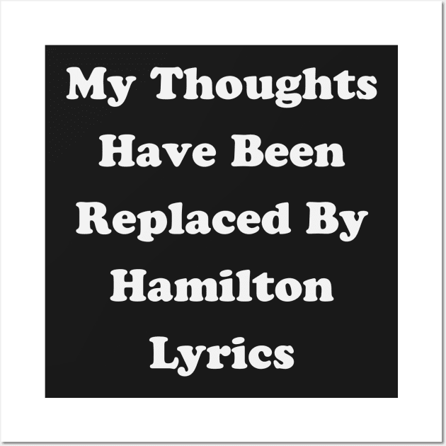 My Thoughts Have Been Replaced By Hamilton Lyrics - Hamilton Wall Art by kdpdesigns